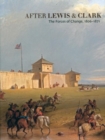 After Lewis and Clark : The Forces of Change, 1806-1871 - Book