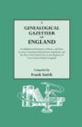 A Genealogical Gazetteer of England. An Alphabetical Dictionary of Places, with Their Location, Ecclesiastical Jurisdiction, Population, and the Date of the Earliest Entry in the Registers of Every An - Book