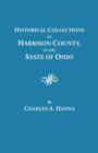 Historical Collections of Harrison County in the State of Ohio, with Lists of the First Land-owners, Early Marriages (to 1841), Will Records (to 1861), Burial Records of the Early Settlements, and Num - Book