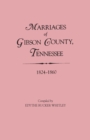 Marriages of Gibson County, Tennessee, 1824-1860 - Book