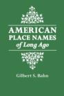 American Place Names of Long Ago : A Republication of the Index to Cram's Unrivaled Atlas of the World as Based on the Census of 1890 - Book