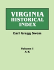 Virginia Historical Index. In Two Volumes. By E. G. Swem, Librarian of the College of William and Mary. Volume One : A-K - Book