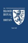 Blood Royal of Britain. Being a Roll of the Living Descendants of Edward IV and Henry VII, Kings of England, and James III, King of Scotland. Tudor Ro - Book