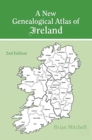 New Genealogical Atlas of Ireland Seond Edition : Second Edition - Book