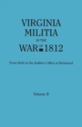 Virginia Militia in the War of 1812. from Rolls in the Auditor's Office at Richmond. in Two Volumes. Volume II - Book
