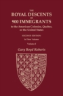 The Royal Descents of 900 Immigrants to the American Colonies, Quebec, or the United States Who Were Themselves Notable or Left Descendants Notable in American History. SECOND EDITION. In Three Volume - Book