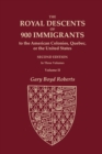 The Royal Descents of 900 Immigrants to the American Colonies, Quebec, or the United States Who Were Themselves Notable or Left Descendants Notable in American History. SECOND EDITION. In Three Volume - Book