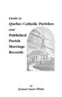 Guide to Quebec Catholic Parishes and Published Parish Marriage Records - Book