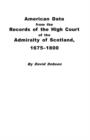 American Data from the Records of the High Court of the Admiralty of Scotland, 1675-1800 - Book