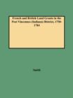 French and British Land Grants in the Post Vincennes (Indiana) District, 1750-1784 - Book