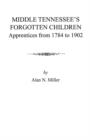 Middle Tennessee's Forgotten Children : Apprentices from 1784 to 1902 - Book