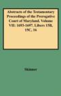 Abstracts of the Testamentary Proceedings of the Prerogative Court of Maryland. Volume VII : 1693-1697. Libers 15B, 15C, 16 - Book