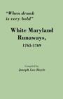 "When Drunk is Very Bold" : White Maryland Runaways, 1763-1769 - Book