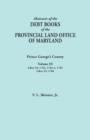Abstracts of the Debt Books of the Provincial Land Office of Maryland : Prince George's County, Volume III. Liber 34: 1762, 1763-64, 1765; Liber 35: 17 - Book