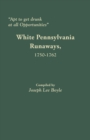 Apt to Get Drunk at All Opportunities : White Pennsylvania Runaways, 1750-1762 - Book