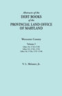 Abstracts of the Debt Books of the Provincial Land Office of Maryland. Worcester County, Volume I. Liber 54 : 1744-1759; Liber 52: 1745, 1755; Liber 44 - Book