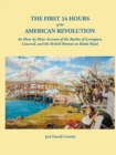 First 24 Hours of the American Revolution : An Hour by Hour Account of the Battles of Lexington, Concord, and the British Retreat on Battle Road - Book