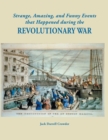 Strange, Amazing, and Funny Events That Happened During the Revolutionary War - Book