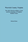 Warwick County, Virginia : The 1643 Church on Baker's Neck and the Genealogy of Neighbor Matthew Jones - Book