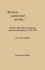 "He loves a good deal of rum..." : Military Desertions during the American Revolution, 1775-1783. Volume Three - Book