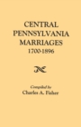 Central Pennsylvania Marriages, 1700-1896 - Book