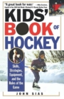 Kids' Book of Hockey : Skills, Strategies, Equipment, and the Rules of the Game - Book