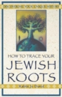 How To Trace Your Jewish Roots : Discovering Your Unique History - Book