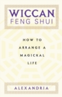 Wiccan Feng Shui : How to Arrange a Magickal Life - Book