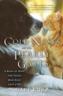 Cold Noses At The Pearly Gates : A Book of Hope for Those Who Have Lost a Pet - Book