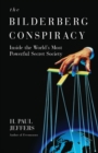 The Bilderberg Conspiracy : Inside the World's Most Powerful Secret Society - Book