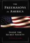 The Freemasons In America: : Inside Secret Society - H. Paul Jeffers