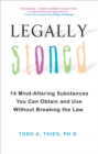 Legally Stoned: : 14 Mind-Altering Substances You Can Obtain and Use Without Breaking the Law - eBook