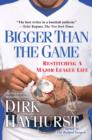 Bigger Than the Game : Restitching a Major League Life - eBook