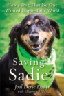 Saving Sadie : How a Dog That No One Wanted Inspired the World - eBook
