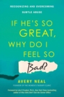 If He's So Great, Why Do I Feel So Bad? : Recognizing and Overcoming Subtle Abuse - Book
