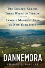 Dannemora : Two Escaped Killers, Three Weeks of Terror, and the Largest Manhunt Ever in New York State - Book