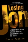Losing Jon : A Teen's Tragic Death, a Police Cover-Up, a Community's Fight for Justice - Book