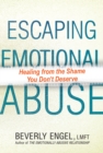 Escaping Emotional Abuse : Healing from the Shame You Don't Deserve - eBook