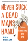 Never Suck A Dead Man's Hand : Curious Adventures of a CSI - Book