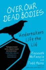 Over Our Dead Bodies: : Undertakers Lift the Lid - Book