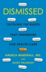 Dismissed : Tackling the Biases That Undermine our Health Care - eBook