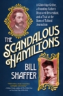 The Scandalous Hamiltons : A Gilded Age Grifter, a Founding Father's Disgraced Descendant and a Trial at the Dawn of Tabloid Journalism - Book
