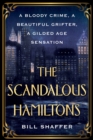 The Scandalous Hamiltons : A Bloody Crime, a Beautiful Grifter, a Gilded Age Sensation - Book