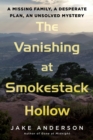 The Vanishing At Smokestack Hollow : A Missing Family, a Desperate Plan, an Unsolved Mystery - Book