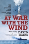 At War with the Wind : The Epic Struggle with Japan's World War II Suicide Bombers - Book