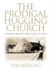 The Prodigal Hugging Church : A Scandalous Approach to Mission for the 21st Century - Book