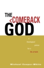 The Comeback God : A Theological Primer for a Life of Faith - Book