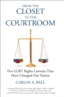 From the Closet to the Courtroom : Five LGBT Rights Lawsuits That Have Changed Our Nation - Book
