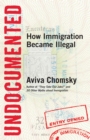 Undocumented : How Immigration Became Illegal - Book