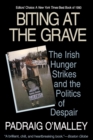 Biting at the Grave : The Irish Hunger Strikes and the Politics of Despair - Book